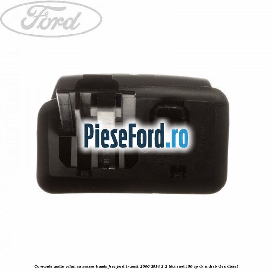 Comanda audio volan, cu sistem Hands Free Ford Transit 2006-2014 2.2 TDCi RWD 100 cp DRRA, DRRB, DRRC diesel