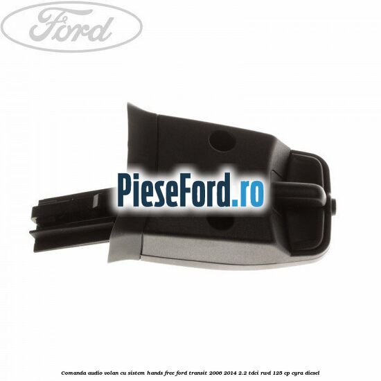 Comanda audio volan, cu sistem Hands Free Ford Transit 2006-2014 2.2 TDCi RWD 125 cp CYRA diesel
