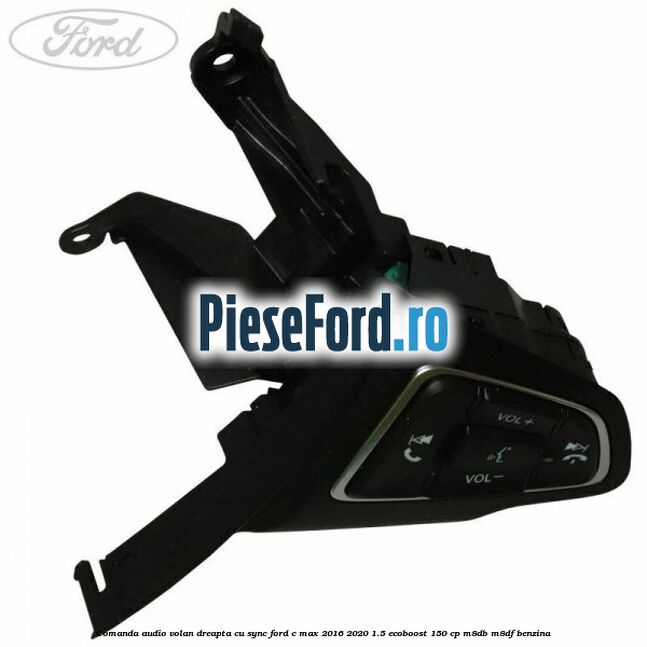 Comanda audio volan dreapta cu SYNC Ford C-Max 2016-2020 1.5 EcoBoost 150 cp M8DB, M8DF benzina