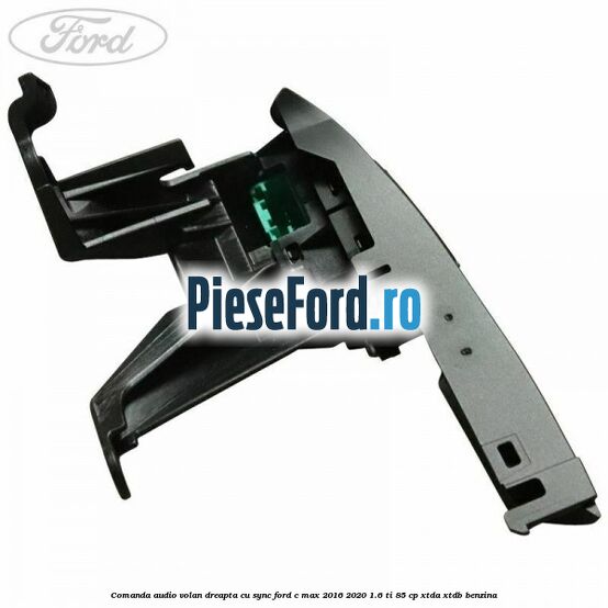 Comanda audio volan dreapta cu SYNC Ford C-Max 2016-2020 1.6 Ti 85 cp XTDA, XTDB benzina