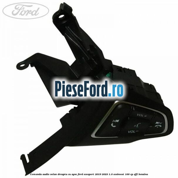 Comanda audio volan dreapta cu SYNC Ford EcoSport 2019-2023 1.0 EcoBoost 100 cp Comanda audio volan dreapta cu SYNC Ford EcoSport 2019-2023 1.0 EcoBoost 100 cp SFJL benzina