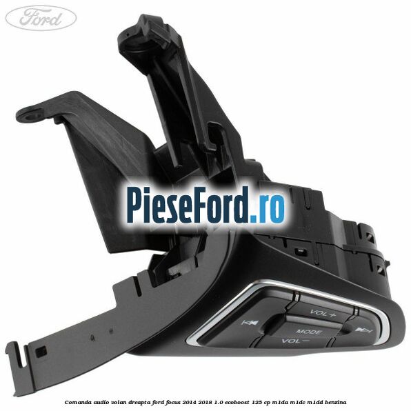 Comanda audio volan dreapta Ford Focus 2014-2018 1.0 EcoBoost 125 cp M1DA, M1DC, M1DD benzina