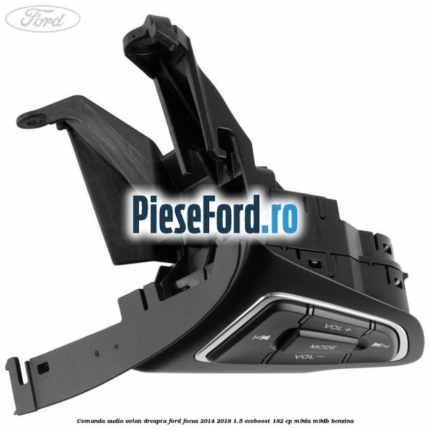 Comanda audio volan dreapta Ford Focus 2014-2018 1.5 EcoBoost 182 cp M9DA, M9DB benzina