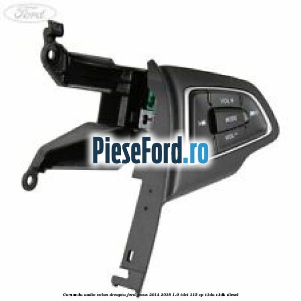 Comanda audio volan dreapta Ford Focus 2014-2018 1.6 TDCi 115 cp T1DA, T1DB diesel