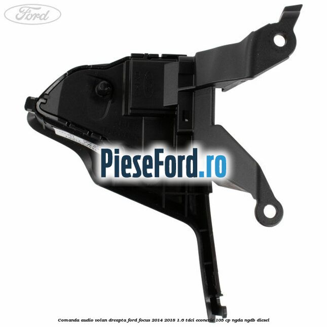Comanda audio volan dreapta Ford Focus 2014-2018 1.6 TDCi ECOnetic 105 cp NGDA, NGDB diesel