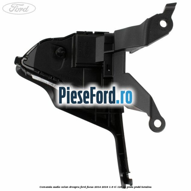 Comanda audio volan dreapta Ford Focus 2014-2018 1.6 Ti 125 cp PNDA, PNDD benzina
