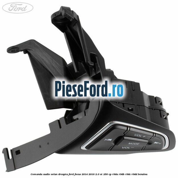 Comanda audio volan dreapta Ford Focus 2014-2018 2.0 ST 250 cp R9DA, R9DB, R9DC, R9DD benzina