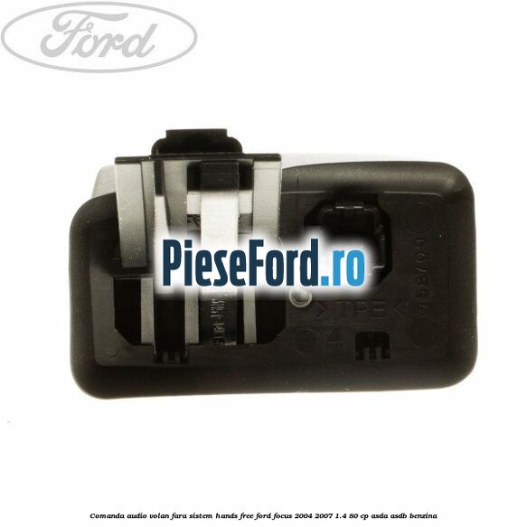 Comanda audio volan, fara sistem Hands Free Ford Focus 2004-2007 1.4 80 cp Comanda audio volan, fara sistem Hands Free Ford Focus 2004-2007 1.4 80 cp ASDA, ASDB benzina