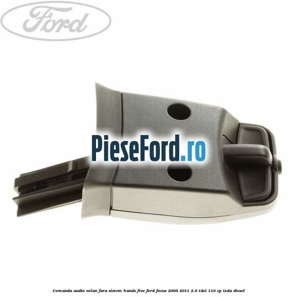 Comanda audio volan, fara sistem Hands Free Ford Focus 2008-2011 2.0 TDCi 110 cp IXDA diesel