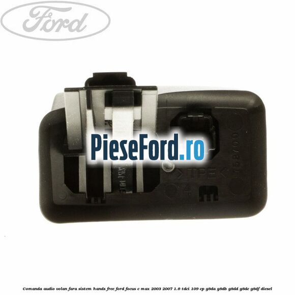 Comanda audio volan, fara sistem Hands Free Ford Focus C-Max 2003-2007 1.6 TDCi 109 cp G8DA, G8DB, G8DD, G8DE, G8DF diesel