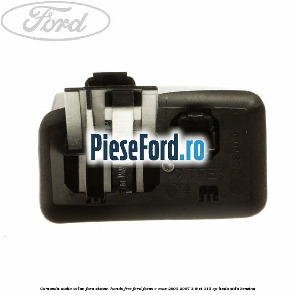Comanda audio volan, fara sistem Hands Free Ford Focus C-Max 2003-2007 1.6 Ti 115 cp HXDA, SIDA benzina