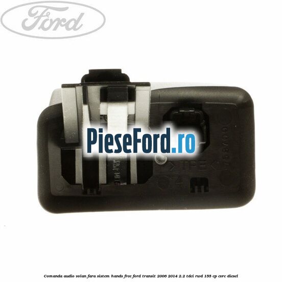 Comanda audio volan, fara sistem Hands Free Ford Transit 2006-2014 2.2 TDCi RWD 155 cp Comanda audio volan, fara sistem Hands Free Ford Transit 2006-2014 2.2 TDCi RWD 155 cp CVRC diesel