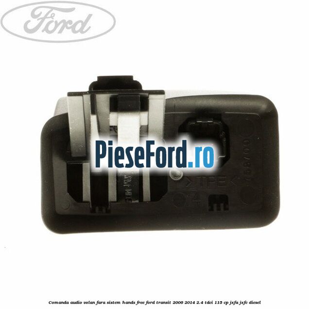 Comanda audio volan, fara sistem Hands Free Ford Transit 2006-2014 2.4 TDCi 115 cp JXFA, JXFC diesel