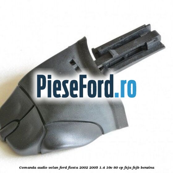 Comanda audio volan Ford Fiesta 2002-2005 1.4 16V 80 cp FXJA, FXJB benzina
