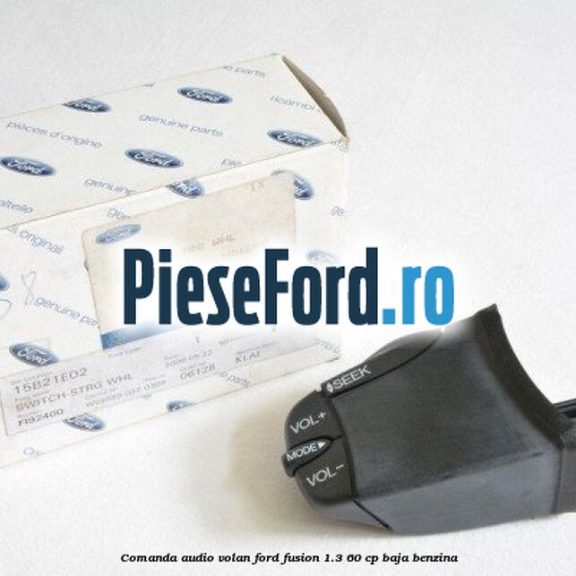 Comanda audio volan Ford Fusion 1.3 60 cp BAJA benzina