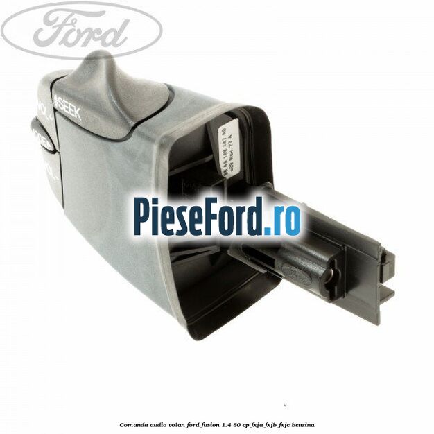 Comanda audio volan Ford Fusion 1.4 80 cp FXJA, FXJB, FXJC benzina