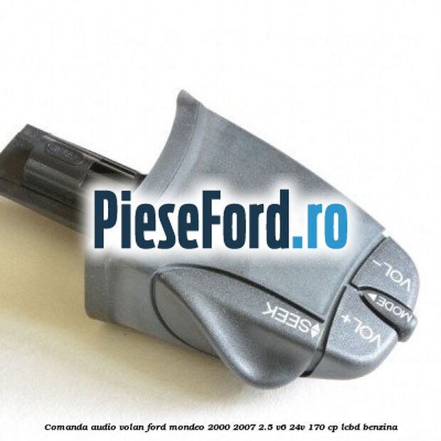 Comanda audio volan Ford Mondeo 2000-2007 2.5 V6 24V 170 cp LCBD benzina