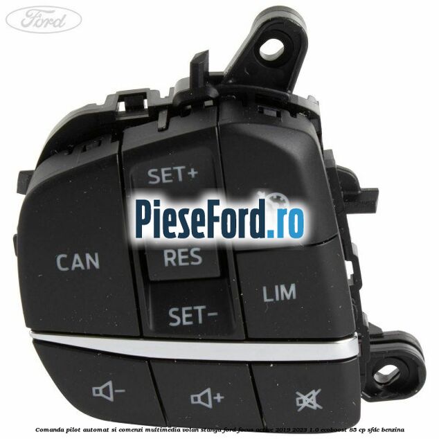 Comanda pilot automat si comenzi multimedia volan stanga Ford Focus Active 2019-2023 1.0 EcoBoost 85 cp Comanda pilot automat si comenzi multimedia volan stanga Ford Focus Active 2019-2023 1.0 EcoBoost 85 cp SFDC benzina