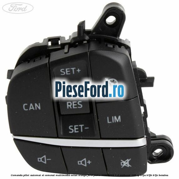 Comanda pilot automat si comenzi multimedia volan stanga Ford Puma 2020-2023 1.0 EcoBoost 125 cp B7JA, B7JB, B7JE benzina