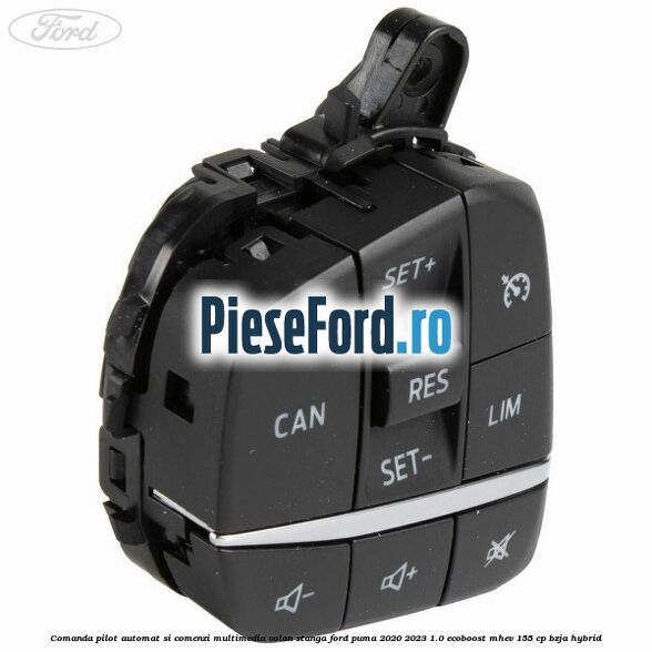 Comanda pilot automat si comenzi multimedia volan stanga Ford Puma 2020-2023 1.0 EcoBoost mHEV 155 cp BZJA Hybrid
