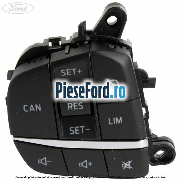 Comanda pilot automat si comenzi multimedia volan stanga Ford Transit 2019-2023 E-TRANSIT RWD 184  cp C0RA electric