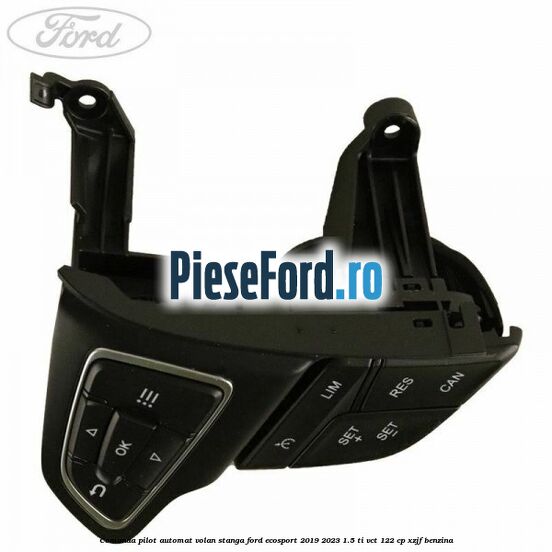 Comanda pilot automat volan stanga Ford EcoSport 2019-2023 1.5 Ti-VCT 122 cp XZJF benzina