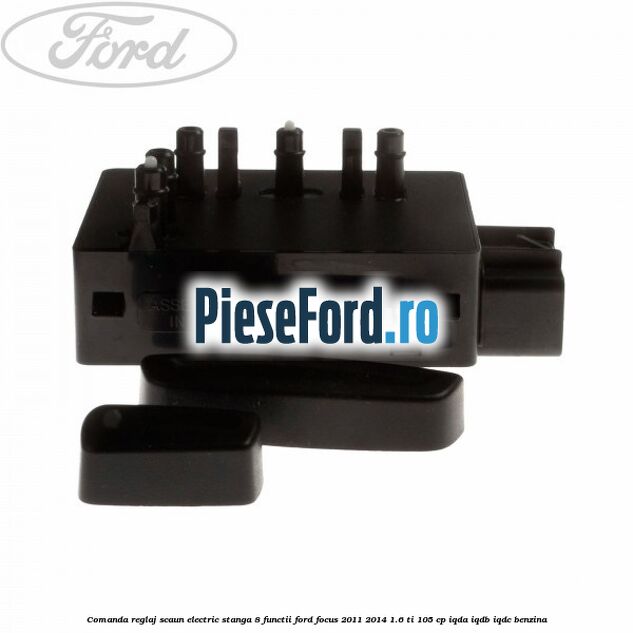 Comanda reglaj scaun electric stanga 8 functii Ford Focus 2011-2014 1.6 Ti 105 cp Comanda reglaj scaun electric stanga 8 functii Ford Focus 2011-2014 1.6 Ti 105 cp IQDA, IQDB, IQDC benzina