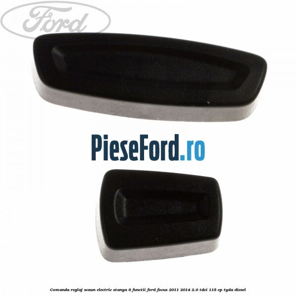 Comanda reglaj scaun electric stanga 8 functii Ford Focus 2011-2014 2.0 TDCi 115 cp Comanda reglaj scaun electric stanga 8 functii Ford Focus 2011-2014 2.0 TDCi 115 cp TYDA diesel