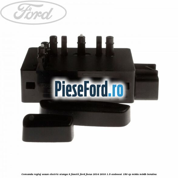Comanda reglaj scaun electric stanga 8 functii Ford Focus 2014-2018 1.5 EcoBoost 150 cp M8DA, M8DB benzina