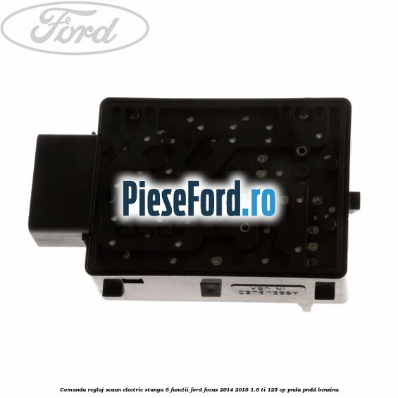 Comanda reglaj scaun electric stanga 8 functii Ford Focus 2014-2018 1.6 Ti 125 cp PNDA, PNDD benzina
