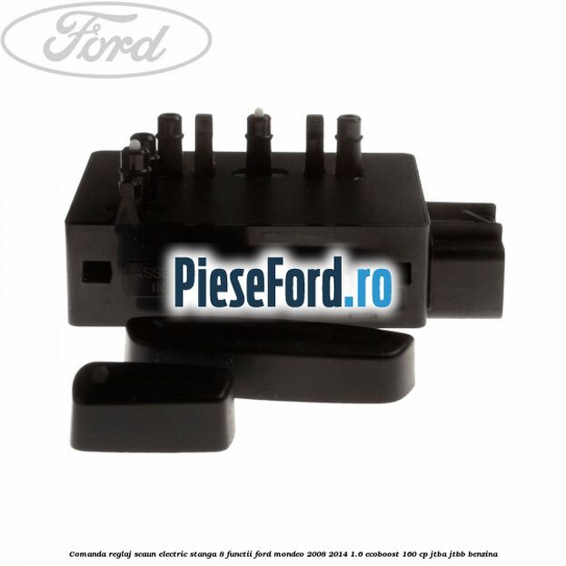 Comanda reglaj scaun electric stanga 8 functii Ford Mondeo 2008-2014 1.6 EcoBoost 160 cp JTBA, JTBB benzina