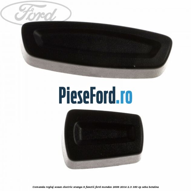 Comanda reglaj scaun electric stanga 8 functii Ford Mondeo 2008-2014 2.3 160 cp Comanda reglaj scaun electric stanga 8 functii Ford Mondeo 2008-2014 2.3 160 cp SEBA benzina