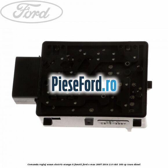 Comanda reglaj scaun electric stanga 8 functii Ford S-Max 2007-2014 2.0 TDCi 163 cp TXWA diesel