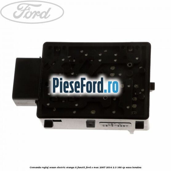 Comanda reglaj scaun electric stanga 8 functii Ford S-Max 2007-2014 2.3 160 cp SEWA benzina