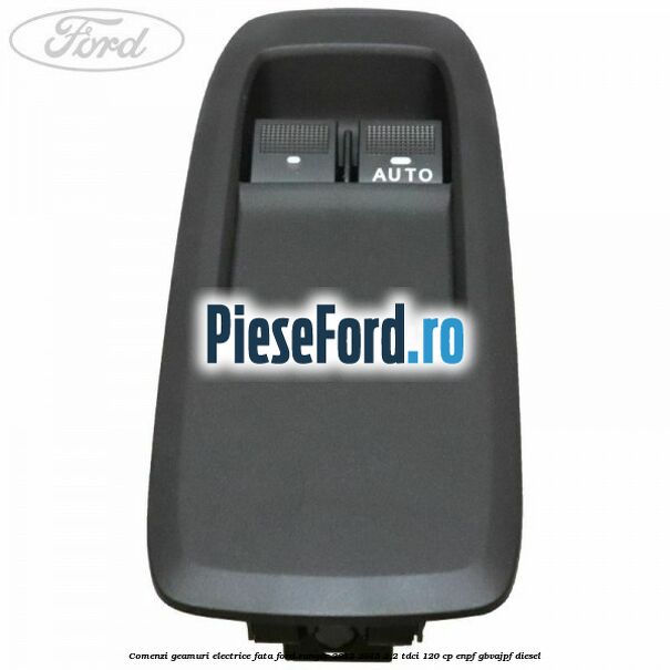 Comenzi geamuri electrice fata Ford Ranger 2012-2015 2.2 TDCi 120 cp ENPF, GBVAJPF diesel