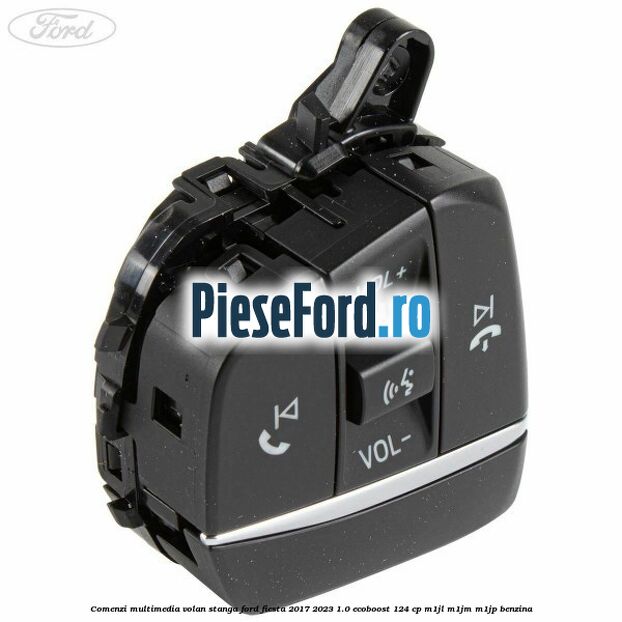 Comenzi multimedia volan stanga Ford Fiesta 2017-2023 1.0 EcoBoost 124 cp Comenzi multimedia volan stanga Ford Fiesta 2017-2023 1.0 EcoBoost 124 cp M1JL, M1JM, M1JP benzina