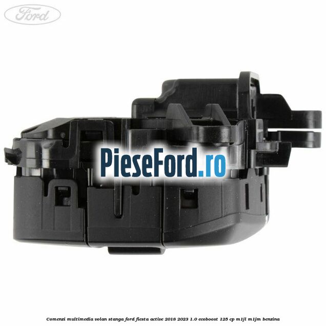 Comenzi multimedia volan stanga Ford Fiesta Active 2018-2023 1.0 EcoBoost 125 cp M1JL, M1JM benzina