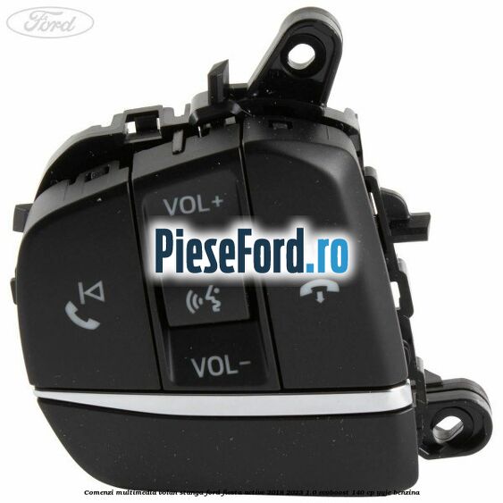 Comenzi multimedia volan stanga Ford Fiesta Active 2018-2023 1.0 EcoBoost 140 cp YYJE benzina