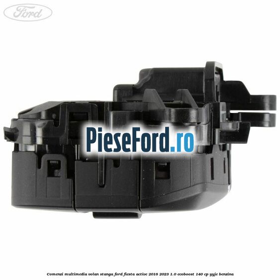 Comenzi multimedia volan stanga Ford Fiesta Active 2018-2023 1.0 EcoBoost 140 cp YYJE benzina