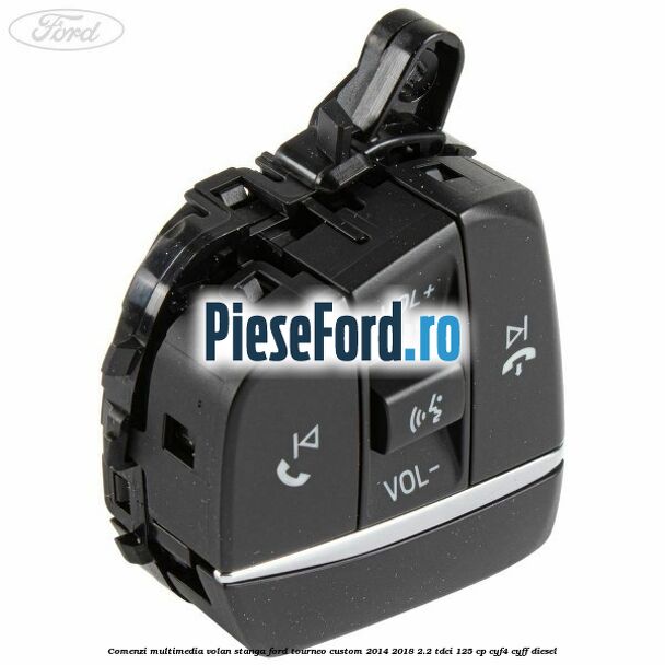 Comenzi multimedia volan stanga Ford Tourneo Custom 2014-2018 2.2 TDCi 125 cp Comenzi multimedia volan stanga Ford Tourneo Custom 2014-2018 2.2 TDCi 125 cp CYF4, CYFF diesel