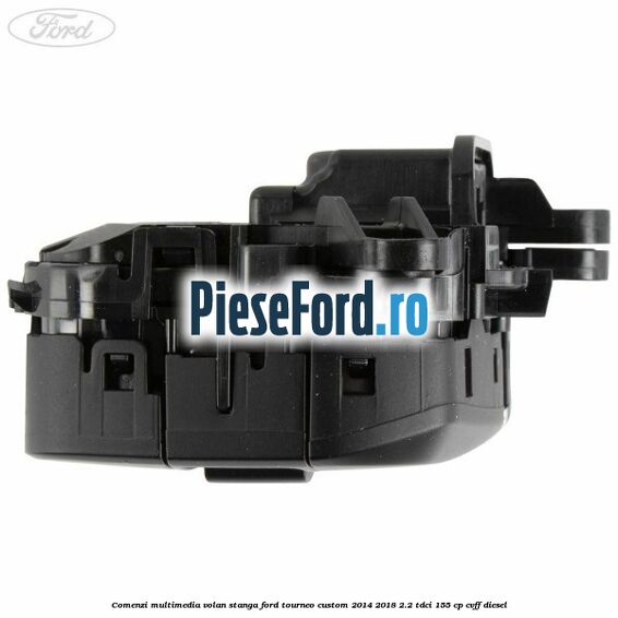Comenzi multimedia volan stanga Ford Tourneo Custom 2014-2018 2.2 TDCi 155 cp CVFF diesel