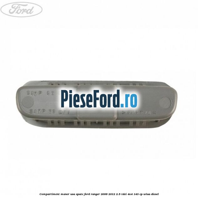 Compartiment maner usa spate Ford Ranger 2006-2012 2.5 TDCi 4x4 143 cp WLAA diesel