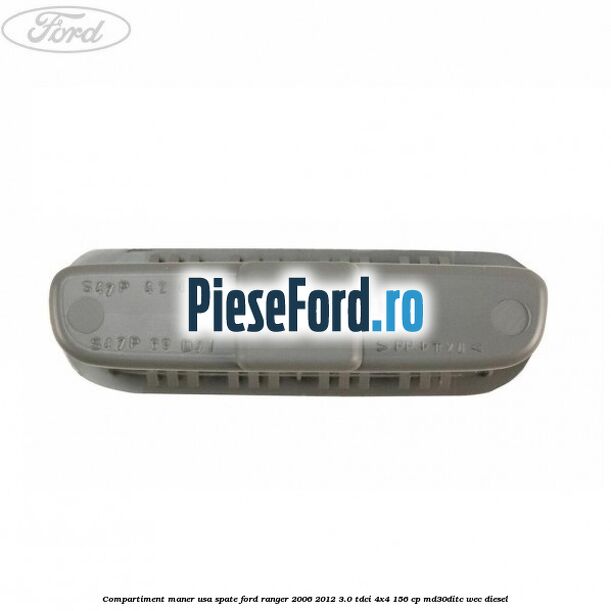 Compartiment maner usa spate Ford Ranger 2006-2012 3.0 TDCi 4x4 156 cp Compartiment maner usa spate Ford Ranger 2006-2012 3.0 TDCi 4x4 156 cp MD30DITC, WEC diesel