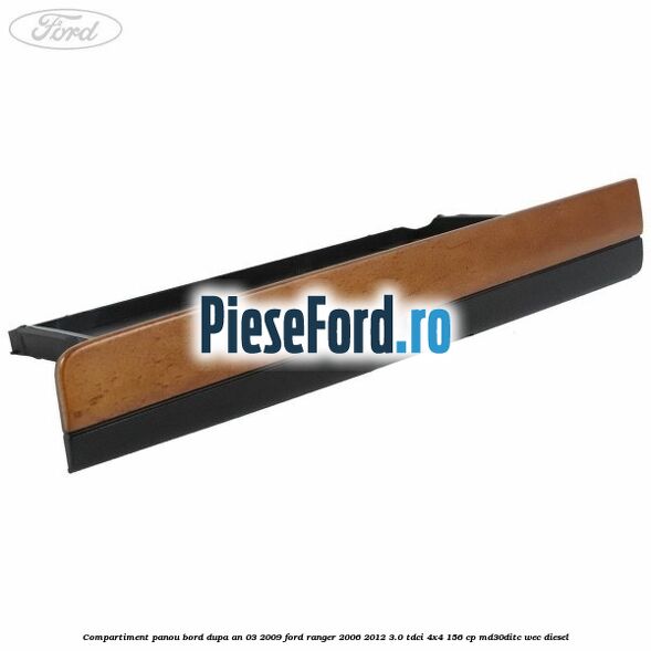 Compartiment panou bord dupa an 03/2009 Ford Ranger 2006-2012 3.0 TDCi 4x4 156 cp MD30DITC, WEC diesel