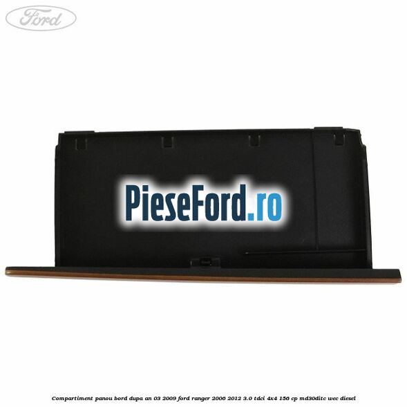 Compartiment panou bord dupa an 03/2009 Ford Ranger 2006-2012 3.0 TDCi 4x4 156 cp MD30DITC, WEC diesel