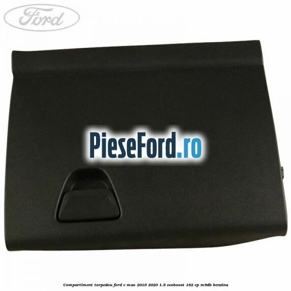 Compartiment torpedou Ford C-Max 2016-2020 1.5 EcoBoost 182 cp Compartiment torpedou Ford C-Max 2016-2020 1.5 EcoBoost 182 cp M9DB benzina