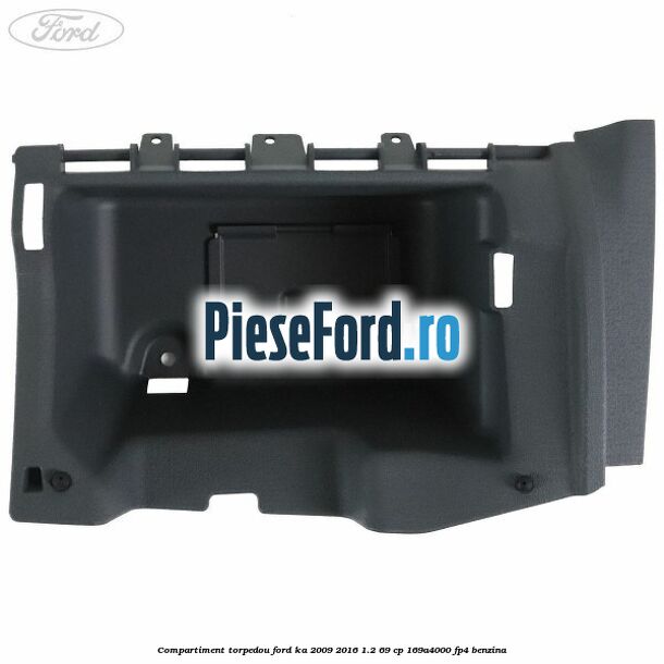 Compartiment torpedou Ford Ka 2009-2016 1.2 69 cp 169A4000, FP4 benzina