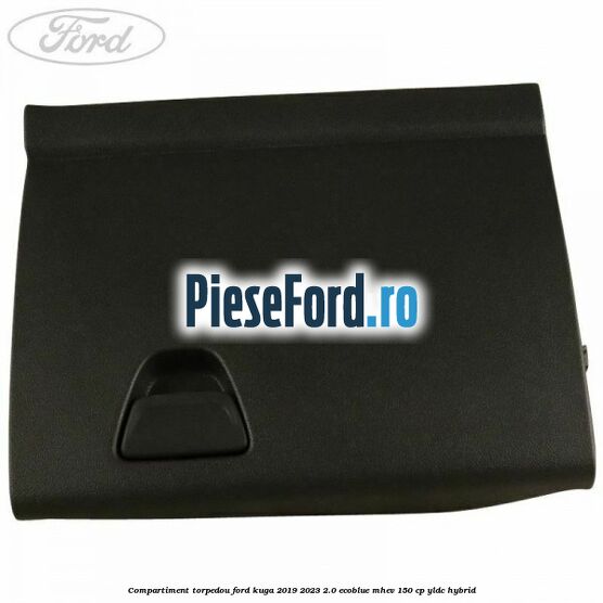 Compartiment torpedou Ford Kuga 2019-2023 2.0 EcoBlue mHEV 150 cp Compartiment torpedou Ford Kuga 2019-2023 2.0 EcoBlue mHEV 150 cp YLDC hybrid