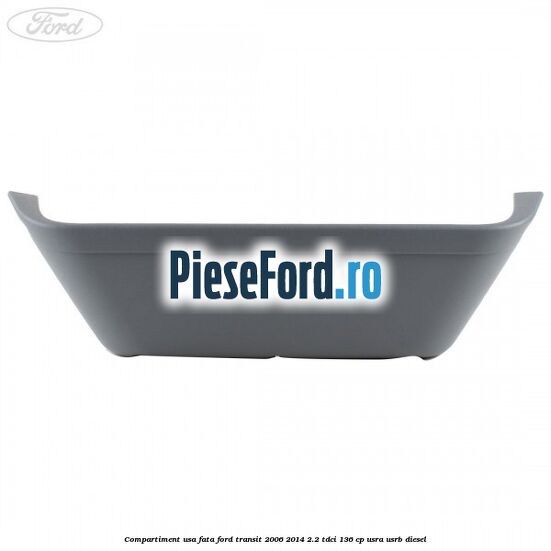 Compartiment usa fata Ford Transit 2006-2014 2.2 TDCi 136 cp USRA, USRB diesel