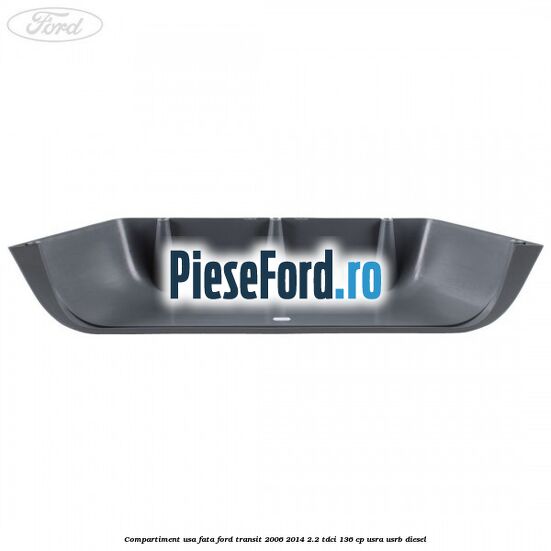Compartiment usa fata Ford Transit 2006-2014 2.2 TDCi 136 cp USRA, USRB diesel